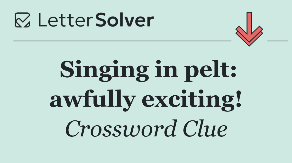 Singing in pelt: awfully exciting!