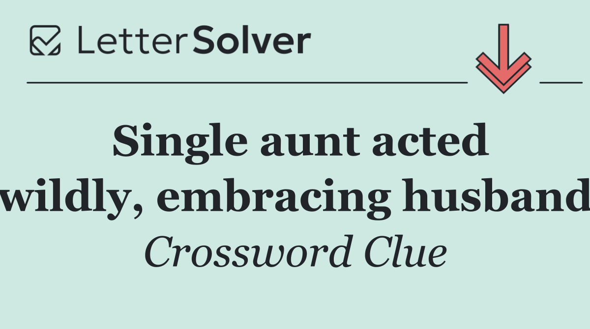 Single aunt acted wildly, embracing husband