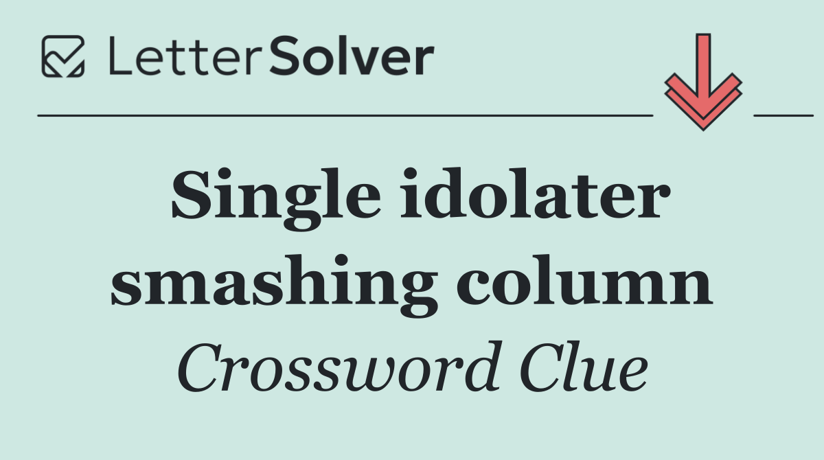 Single idolater smashing column