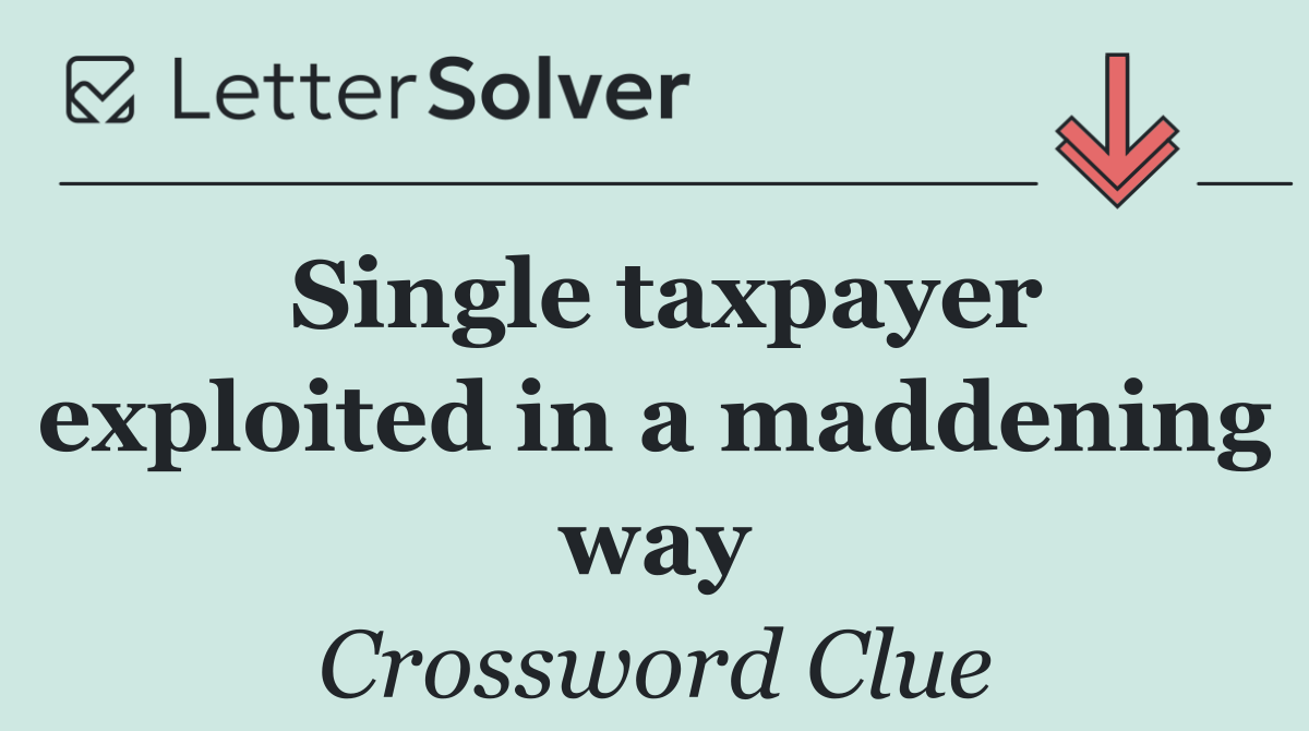 Single taxpayer exploited in a maddening way