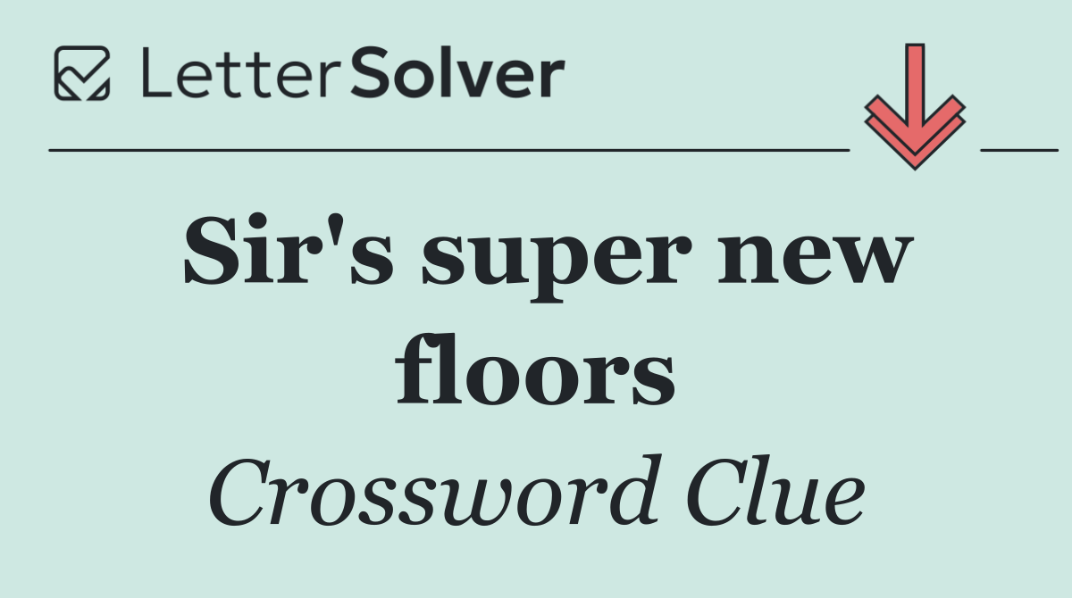 Sir's super new floors