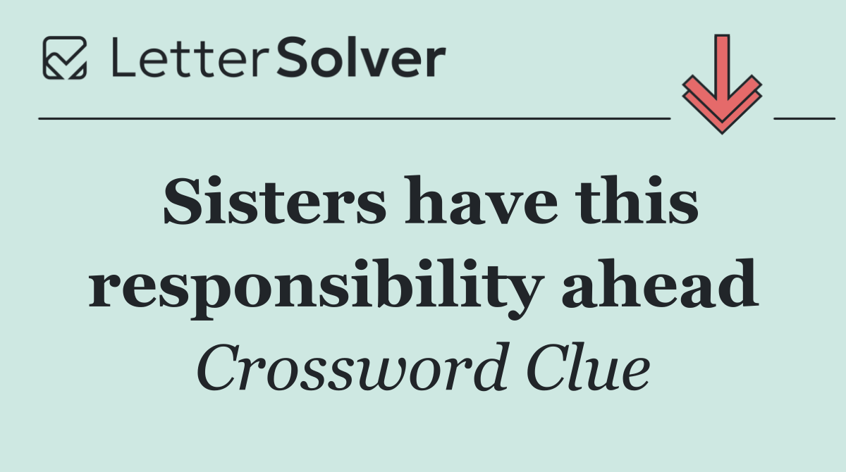Sisters have this responsibility ahead