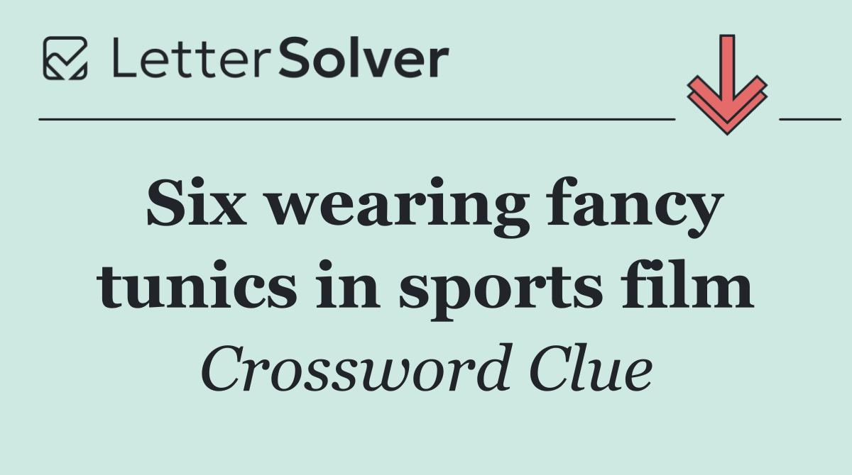 Six wearing fancy tunics in sports film