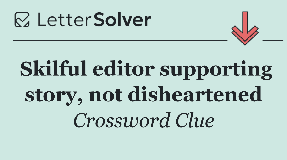 Skilful editor supporting story, not disheartened