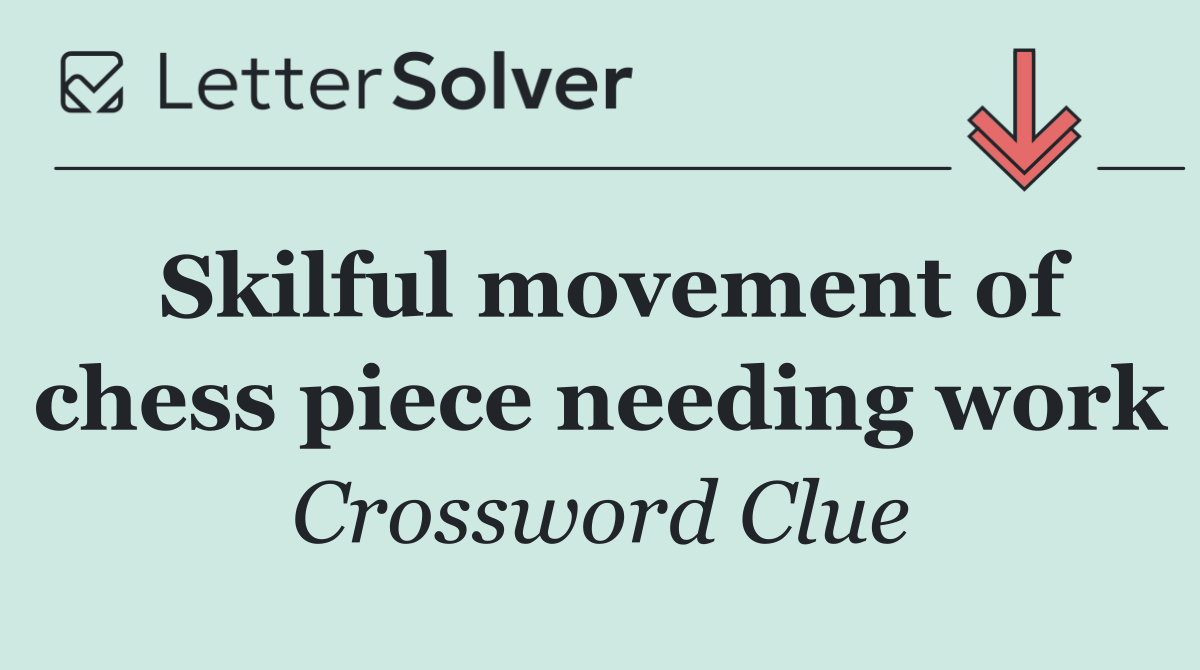 Skilful movement of chess piece needing work