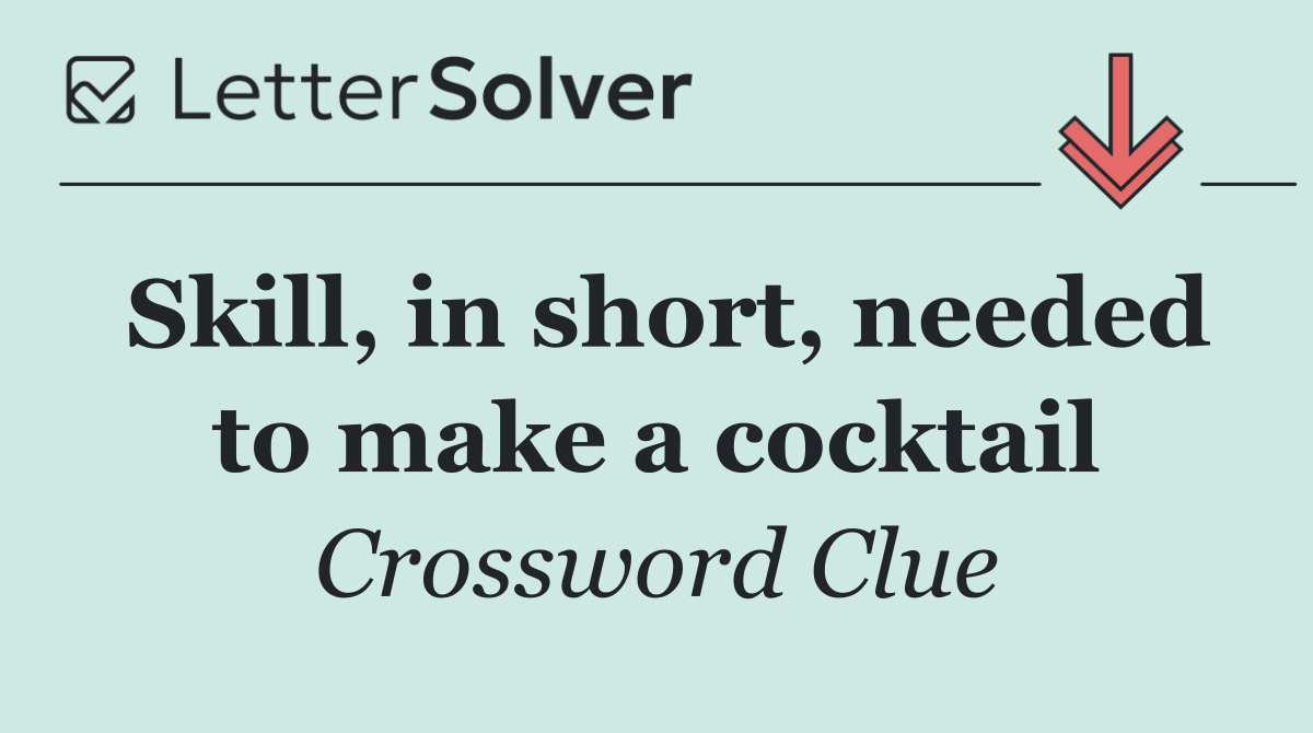 Skill, in short, needed to make a cocktail