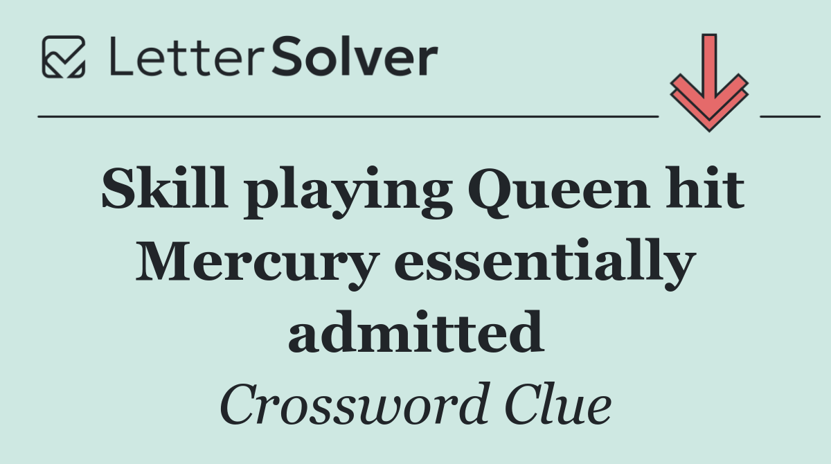 Skill playing Queen hit Mercury essentially admitted
