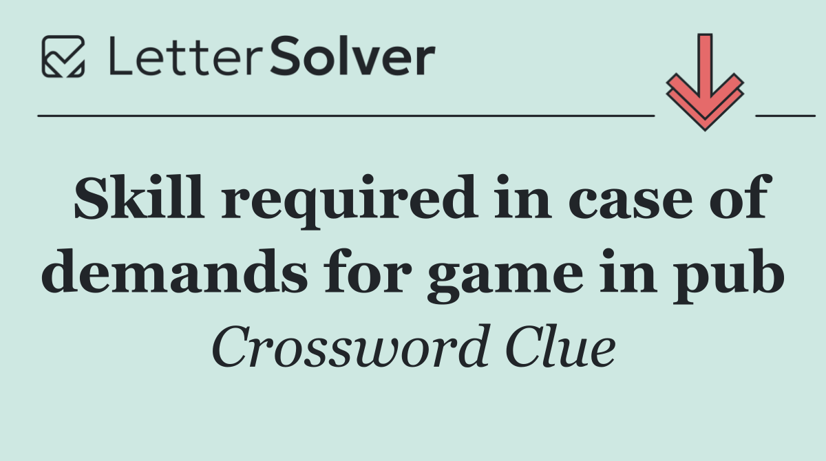 Skill required in case of demands for game in pub