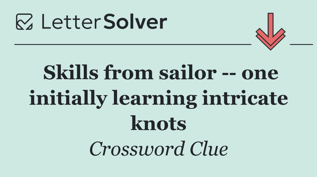 Skills from sailor    one initially learning intricate knots