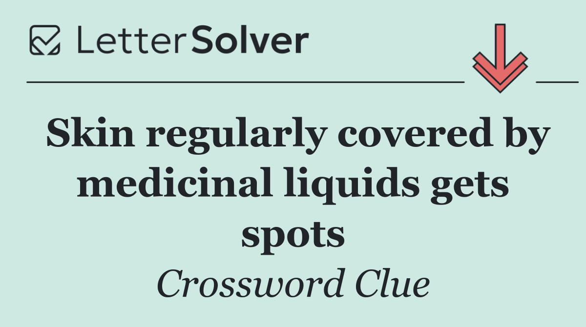 Skin regularly covered by medicinal liquids gets spots