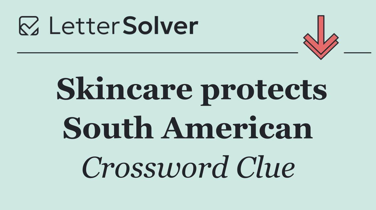 Skincare protects South American
