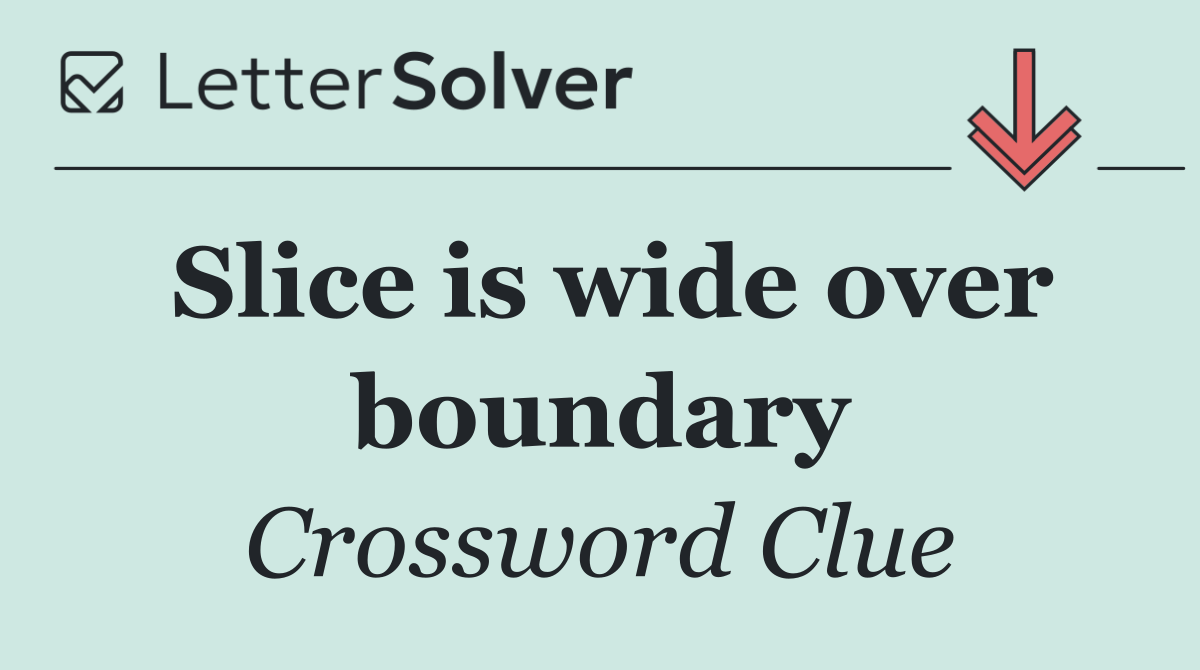 Slice is wide over boundary