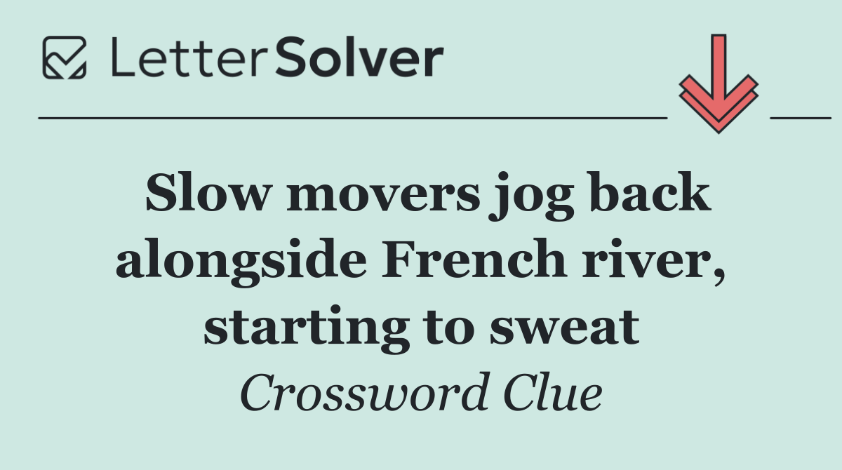 Slow movers jog back alongside French river, starting to sweat