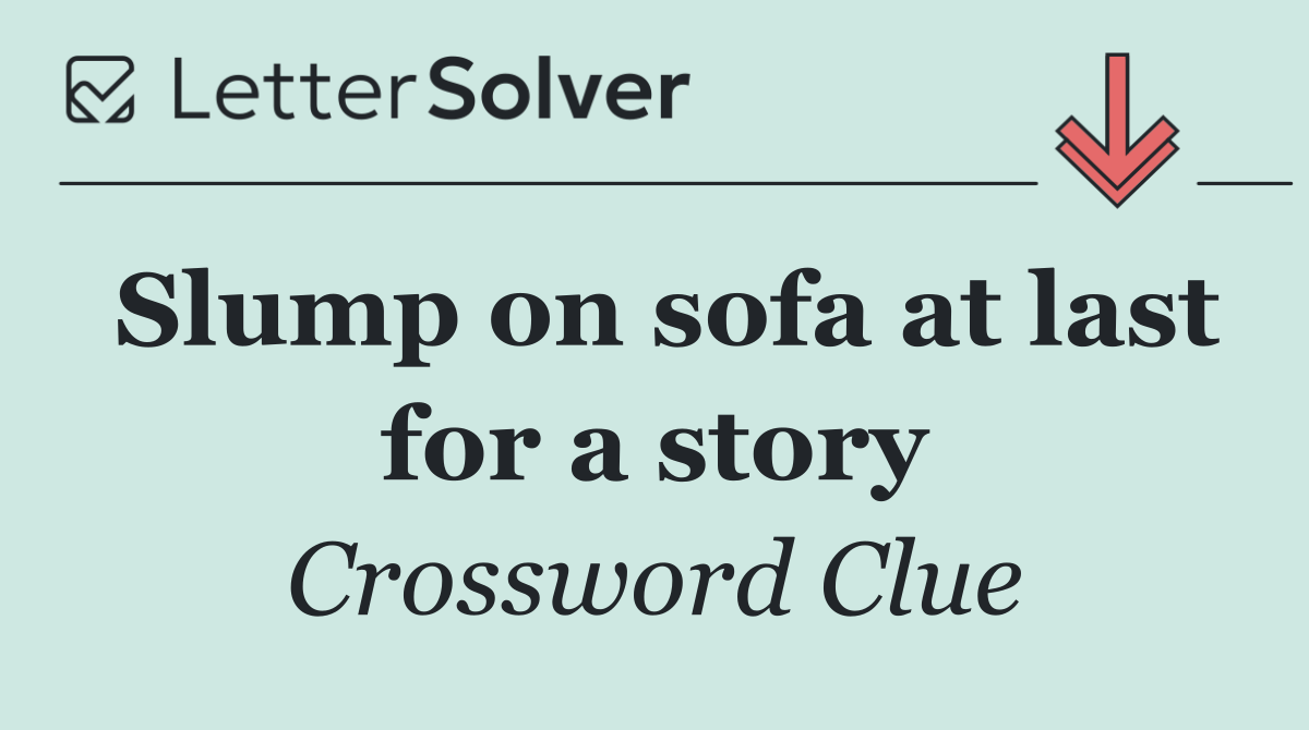Slump on sofa at last for a story