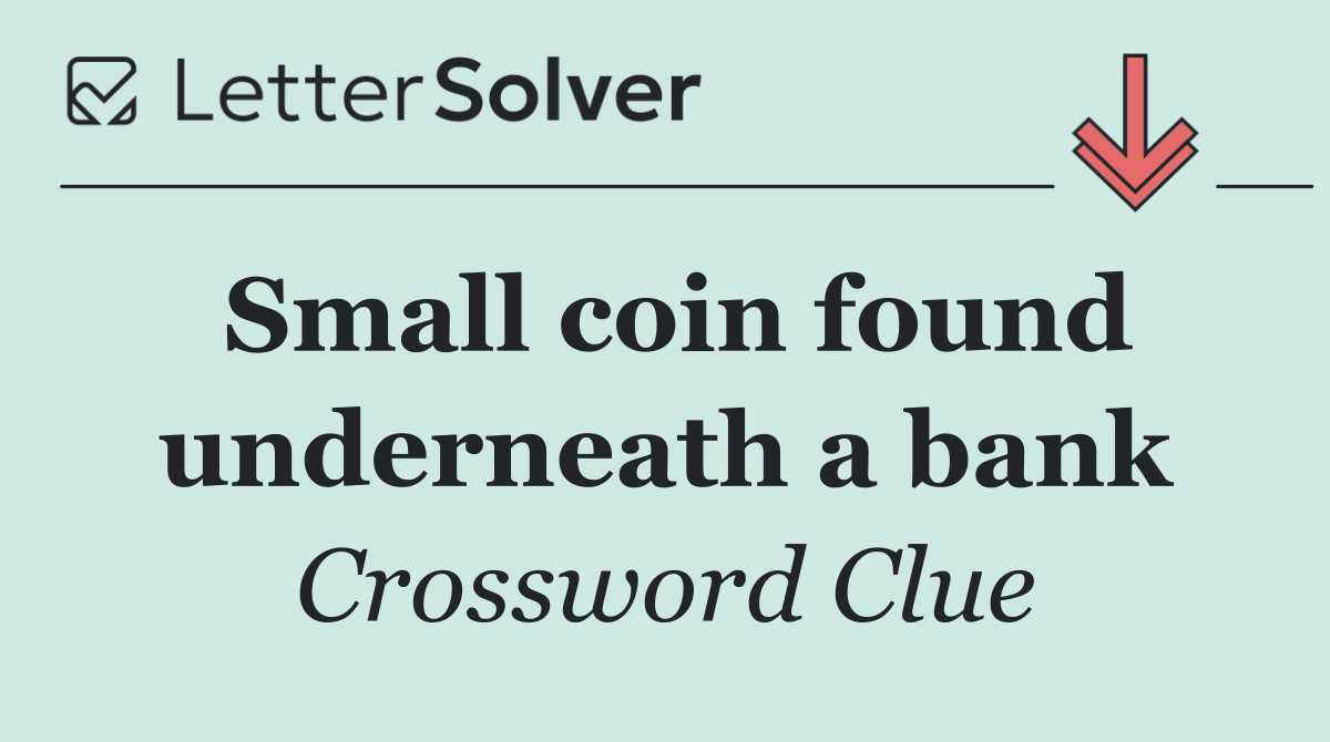 Small coin found underneath a bank