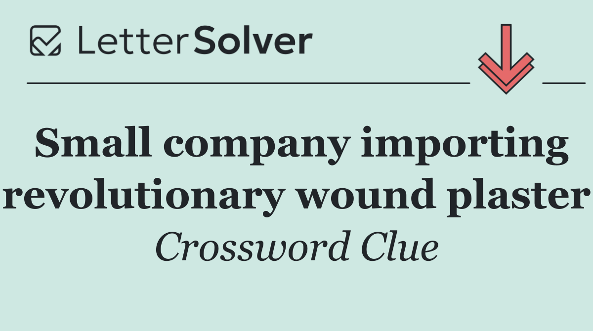 Small company importing revolutionary wound plaster