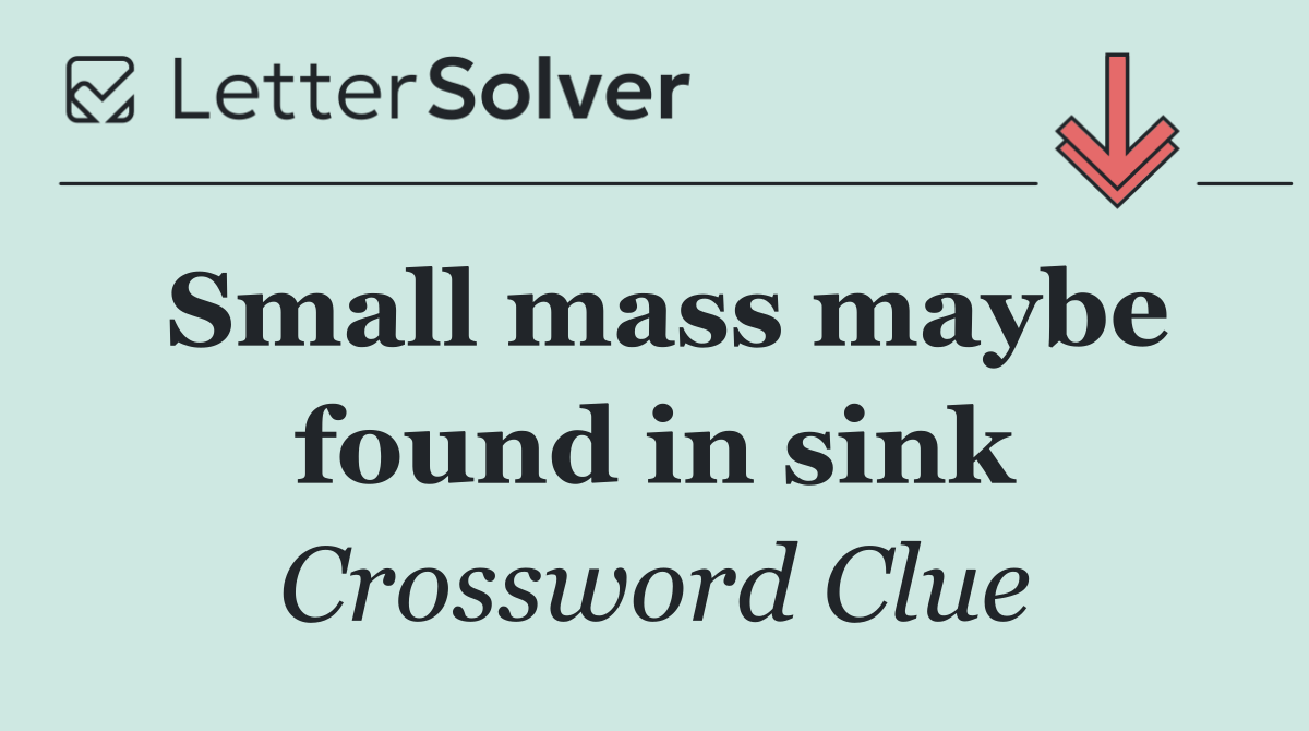 Small mass maybe found in sink