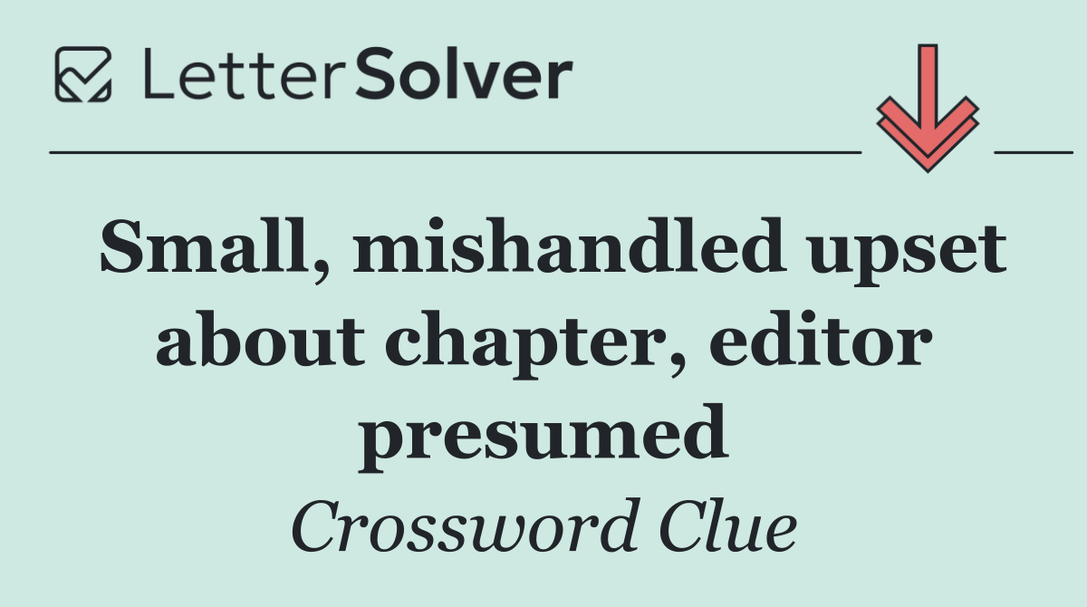 Small, mishandled upset about chapter, editor presumed