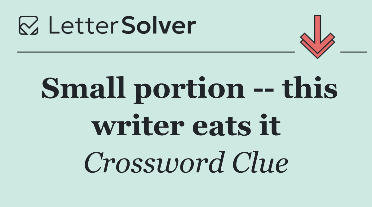Small portion    this writer eats it
