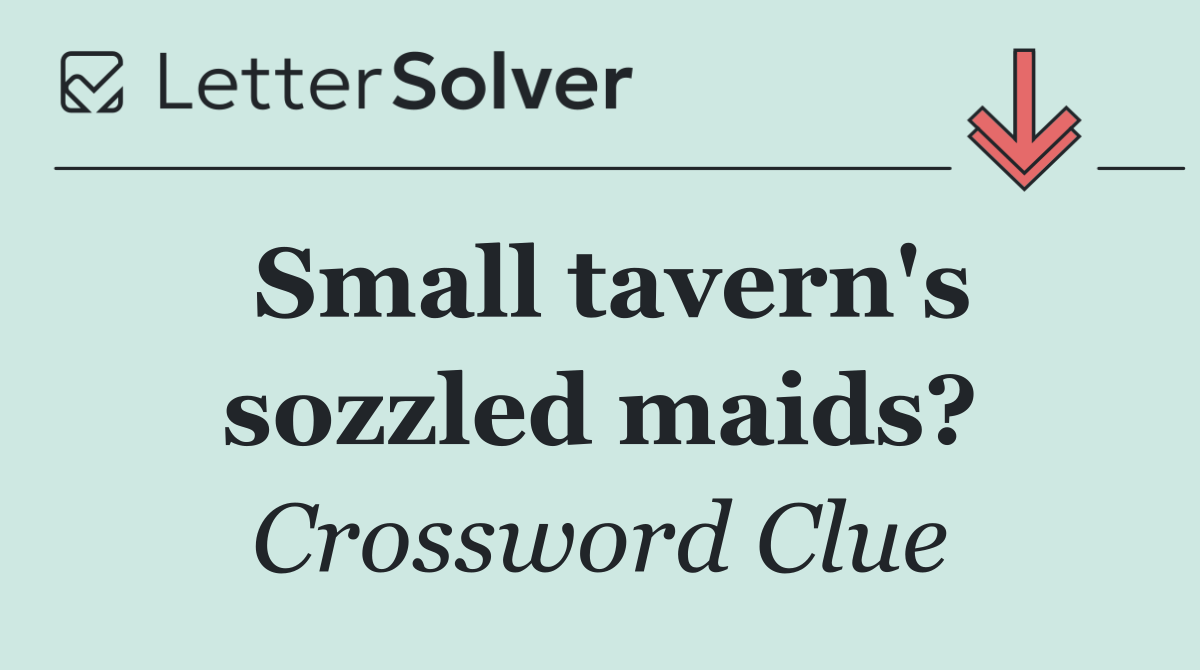 Small tavern's sozzled maids?