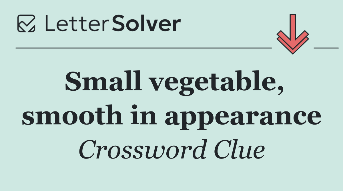 Small vegetable, smooth in appearance