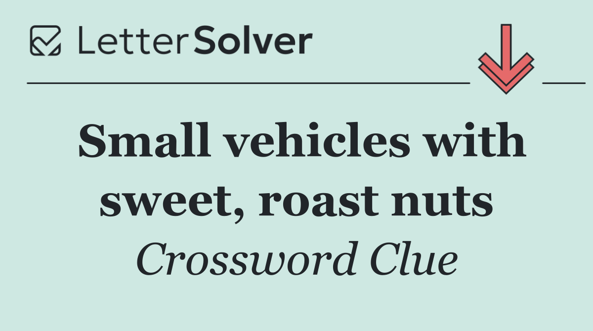 Small vehicles with sweet, roast nuts