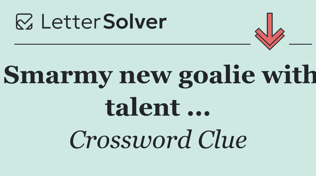 Smarmy new goalie with talent ...