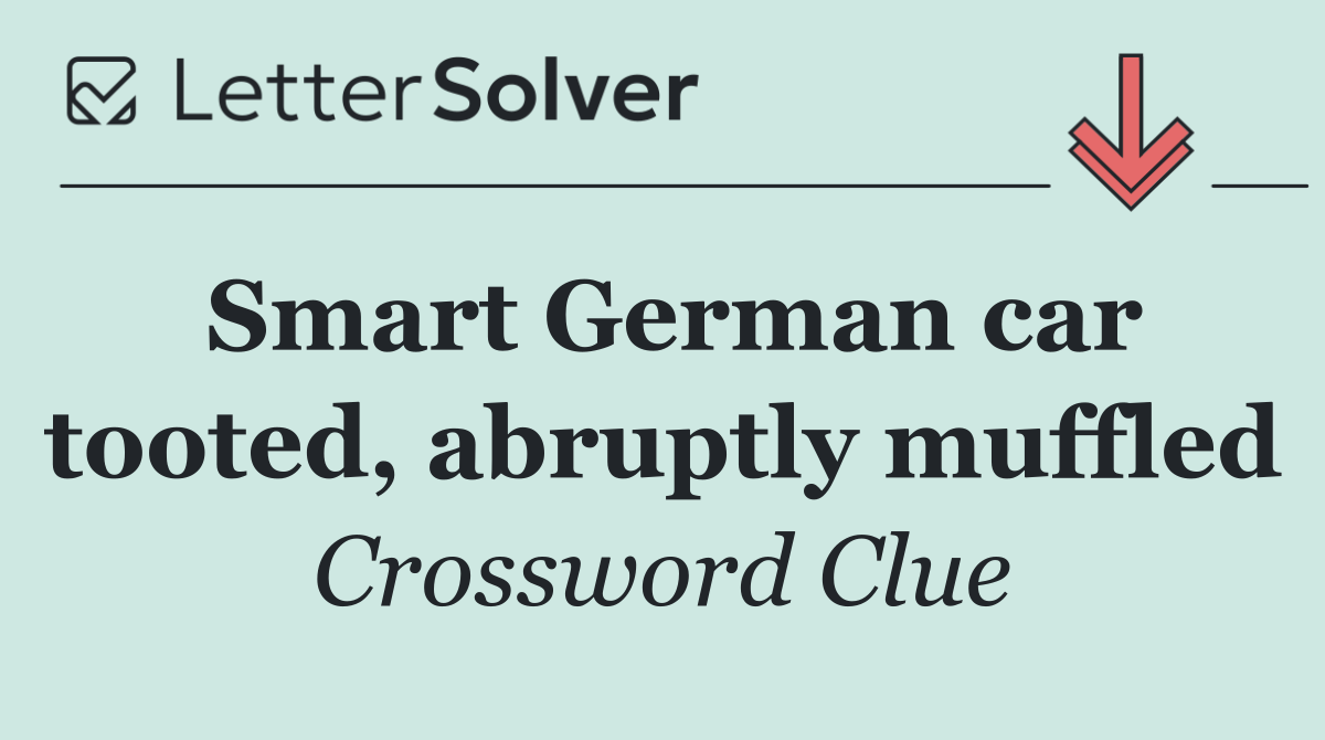 Smart German car tooted, abruptly muffled