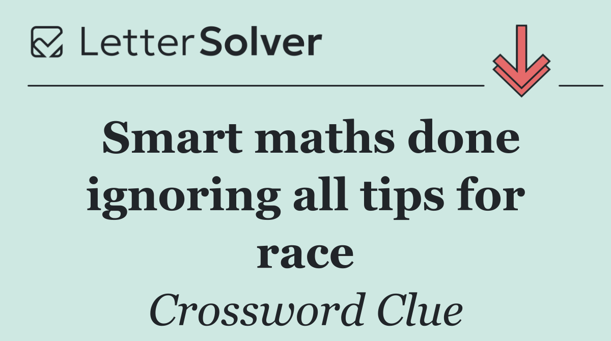 Smart maths done ignoring all tips for race