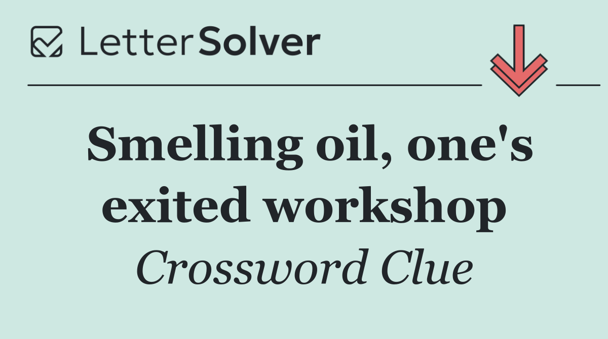Smelling oil, one's exited workshop