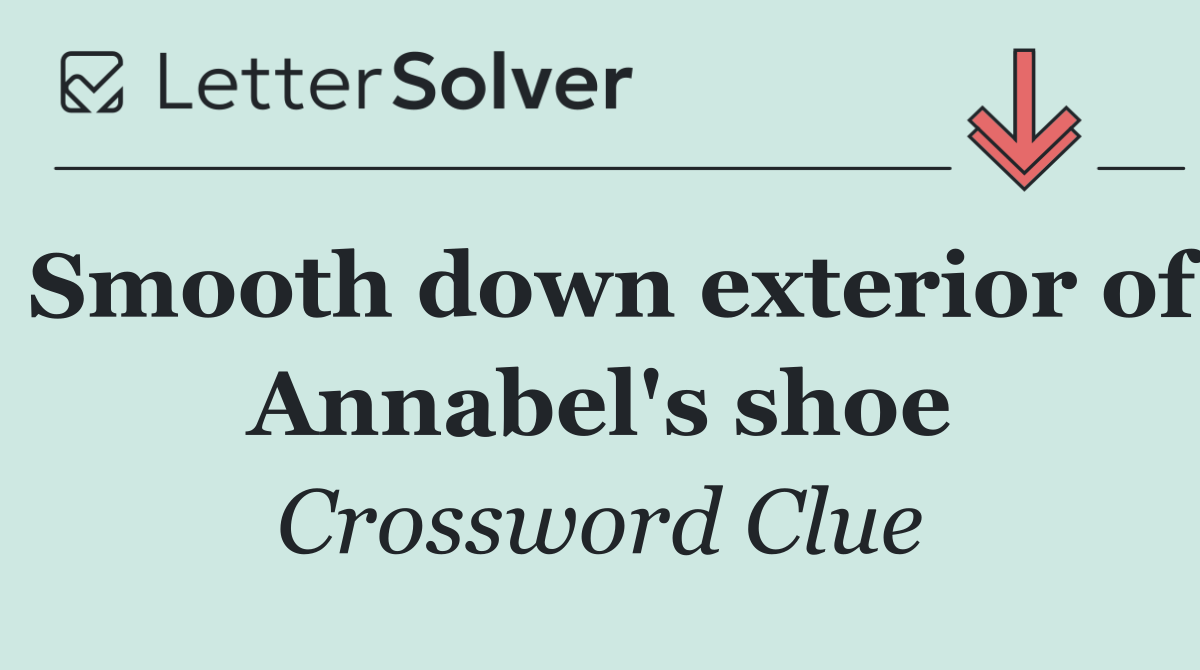 Smooth down exterior of Annabel's shoe