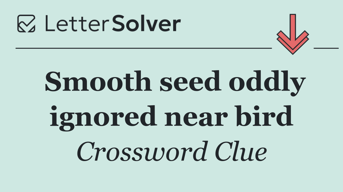 Smooth seed oddly ignored near bird