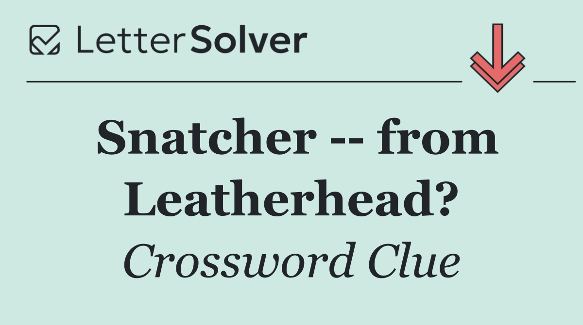 Snatcher    from Leatherhead?