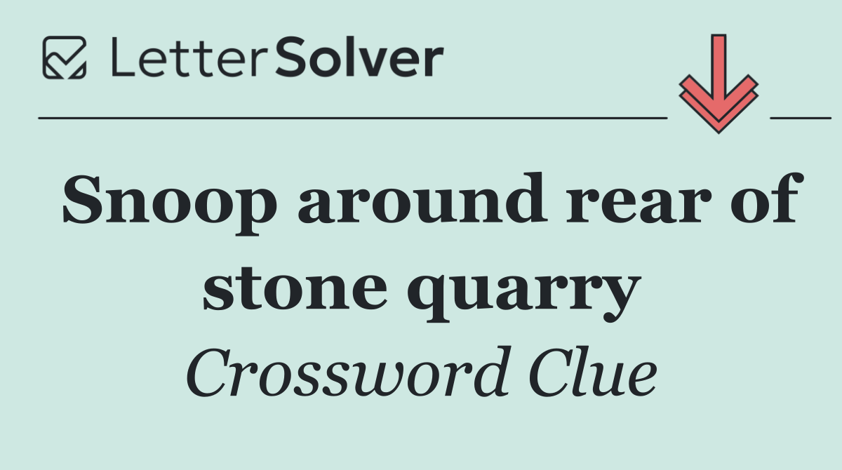 Snoop around rear of stone quarry
