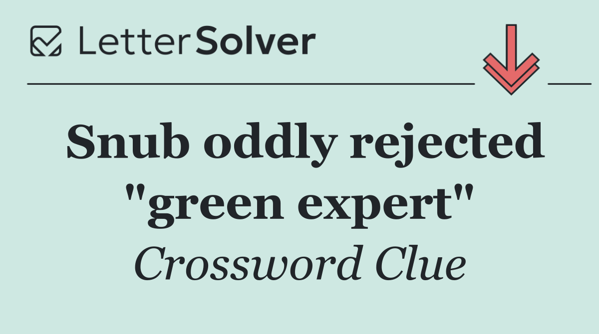 Snub oddly rejected "green expert"