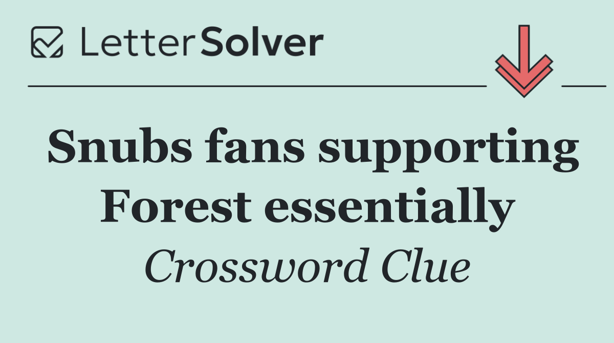 Snubs fans supporting Forest essentially