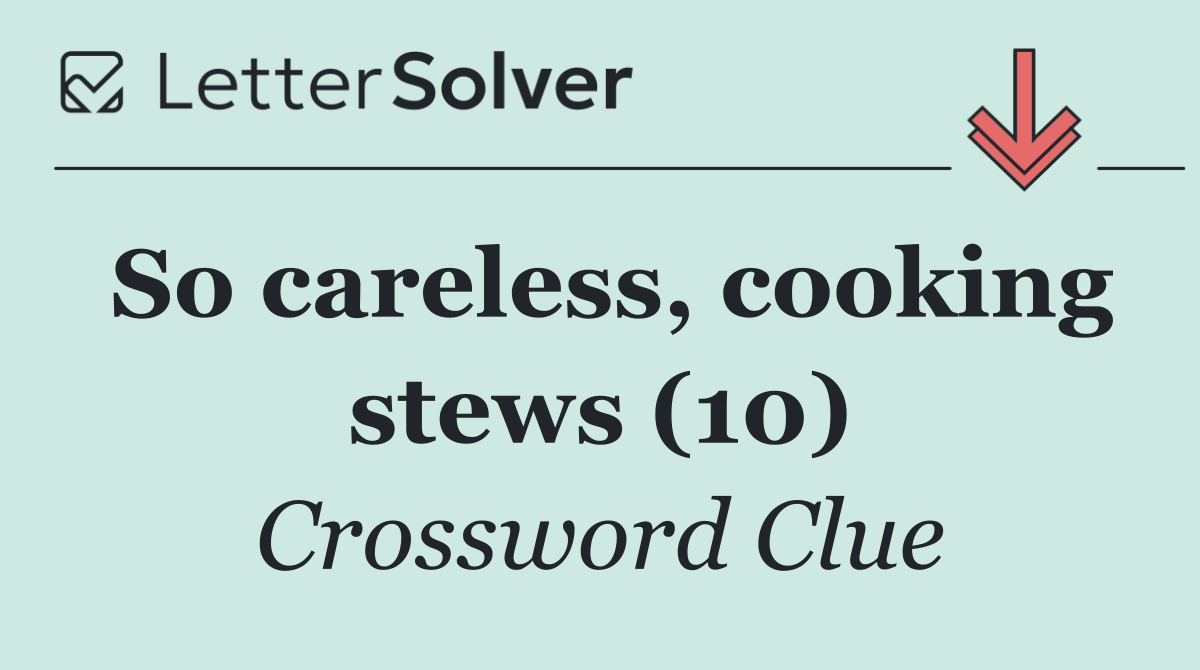 So careless, cooking stews (10)