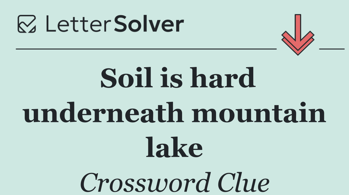 Soil is hard underneath mountain lake