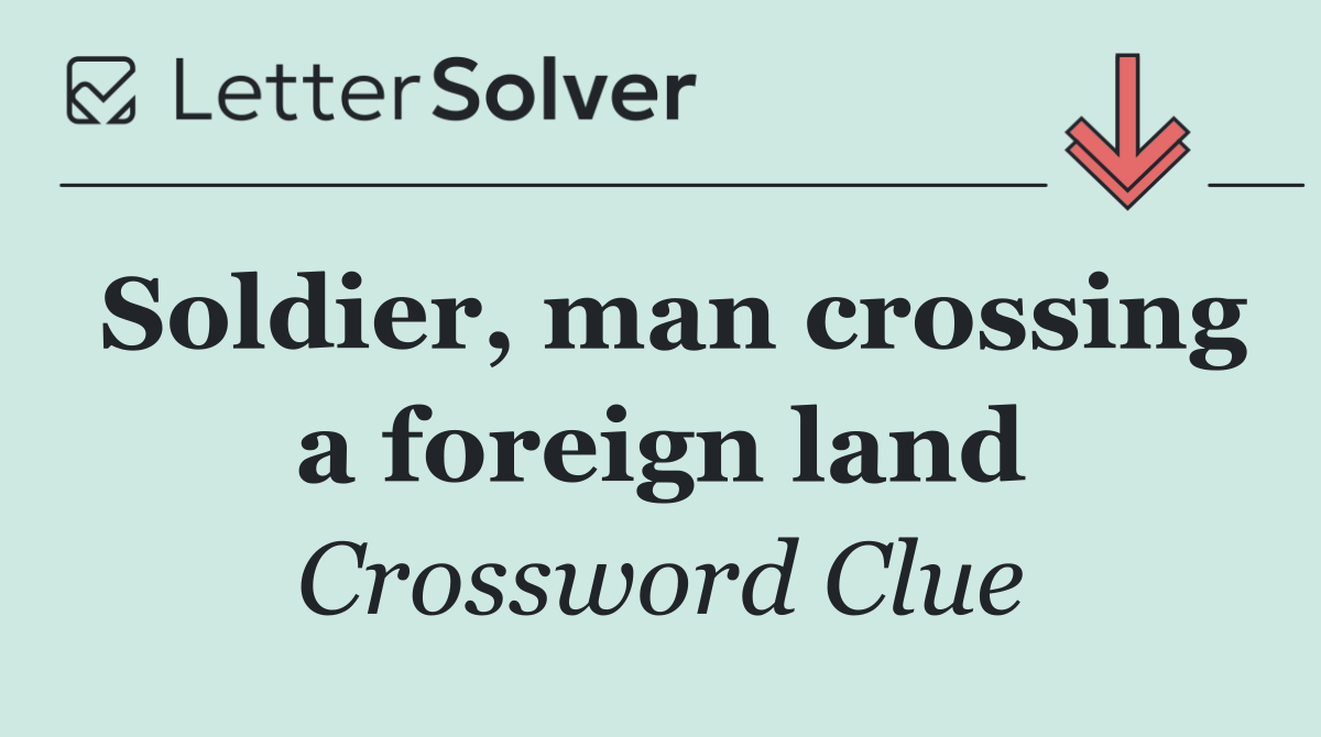 Soldier, man crossing a foreign land