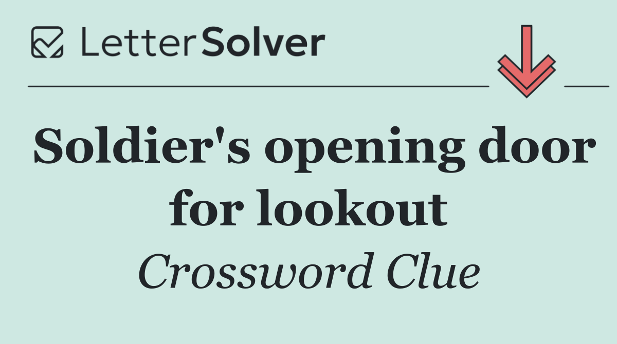Soldier's opening door for lookout