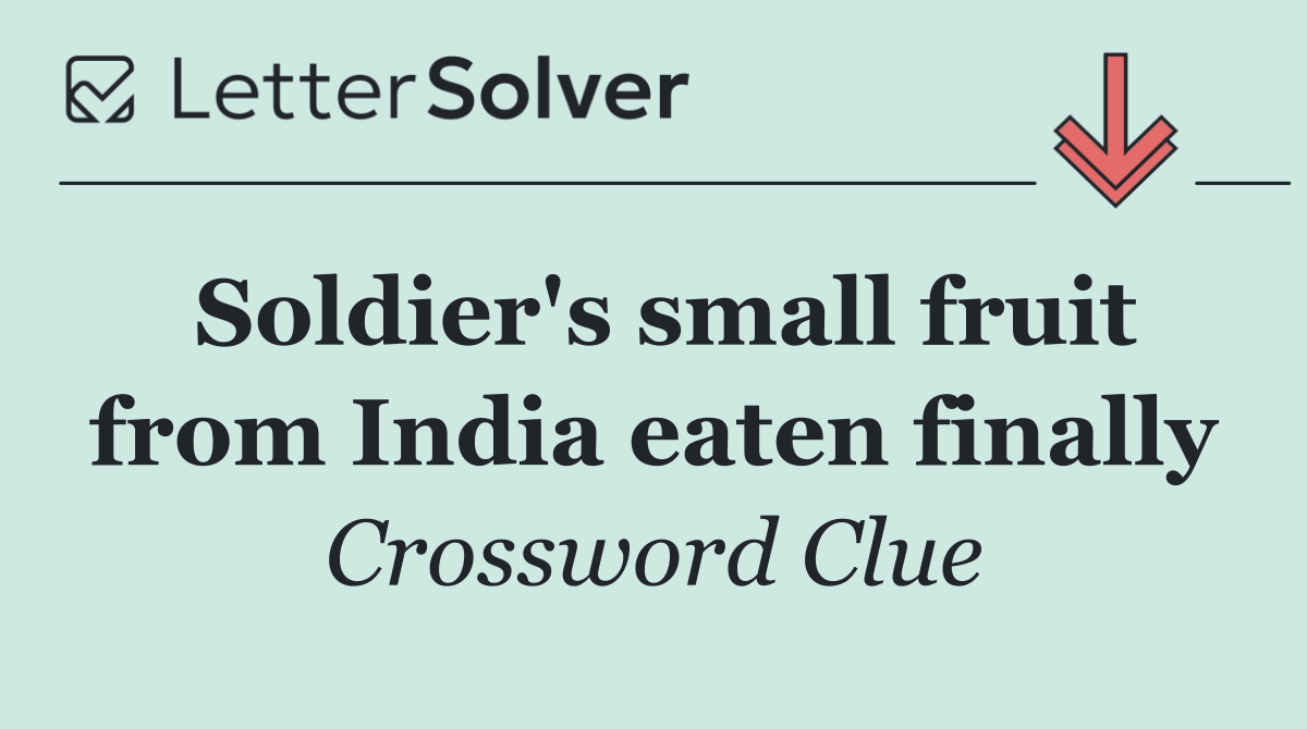 Soldier's small fruit from India eaten finally