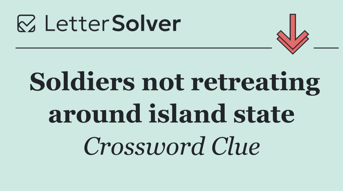 Soldiers not retreating around island state