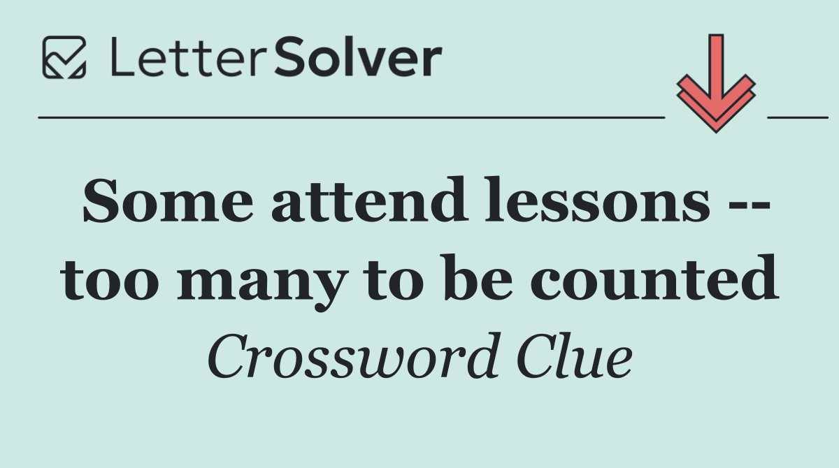 Some attend lessons    too many to be counted