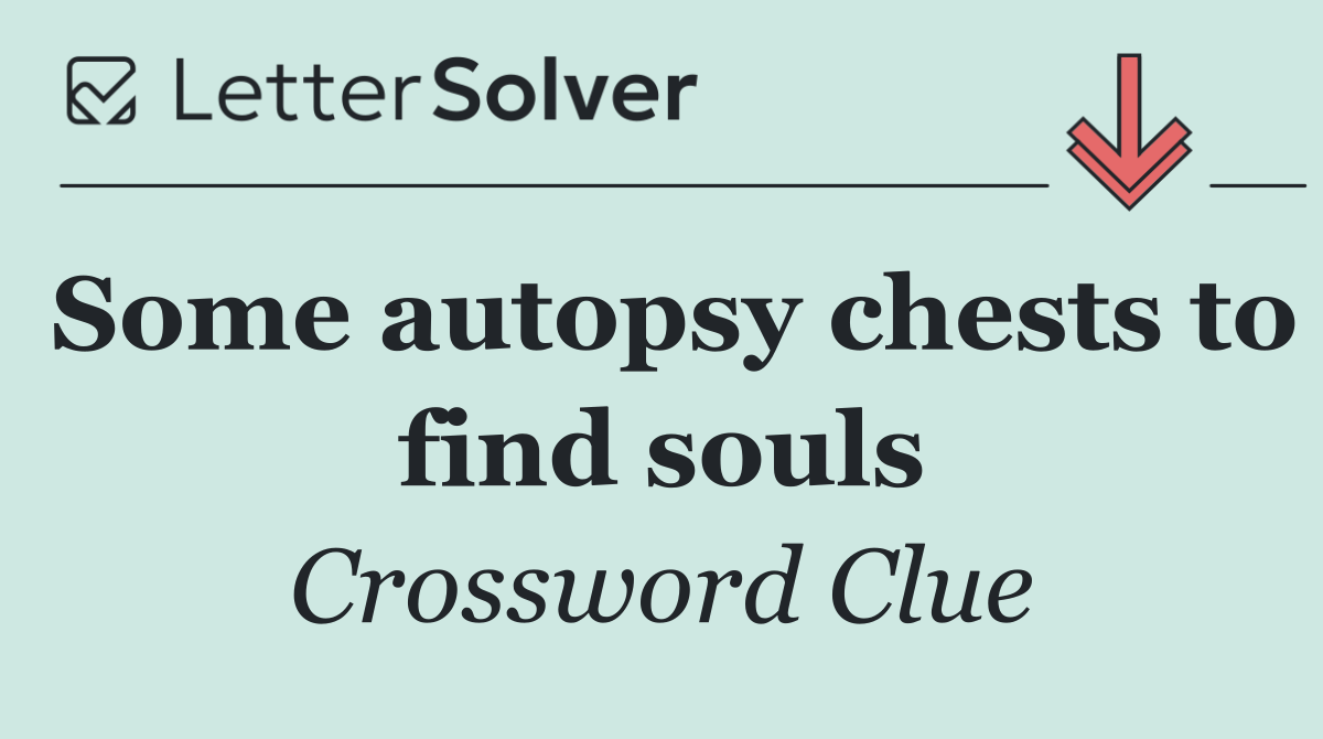 Some autopsy chests to find souls
