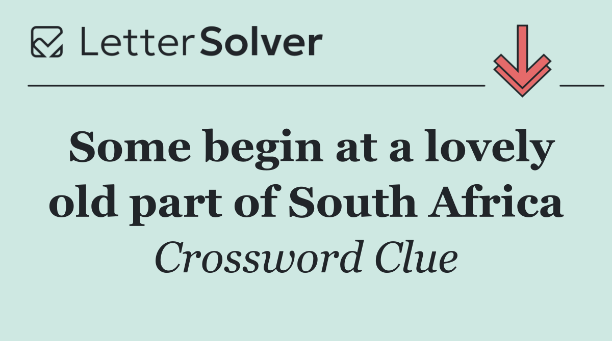 Some begin at a lovely old part of South Africa