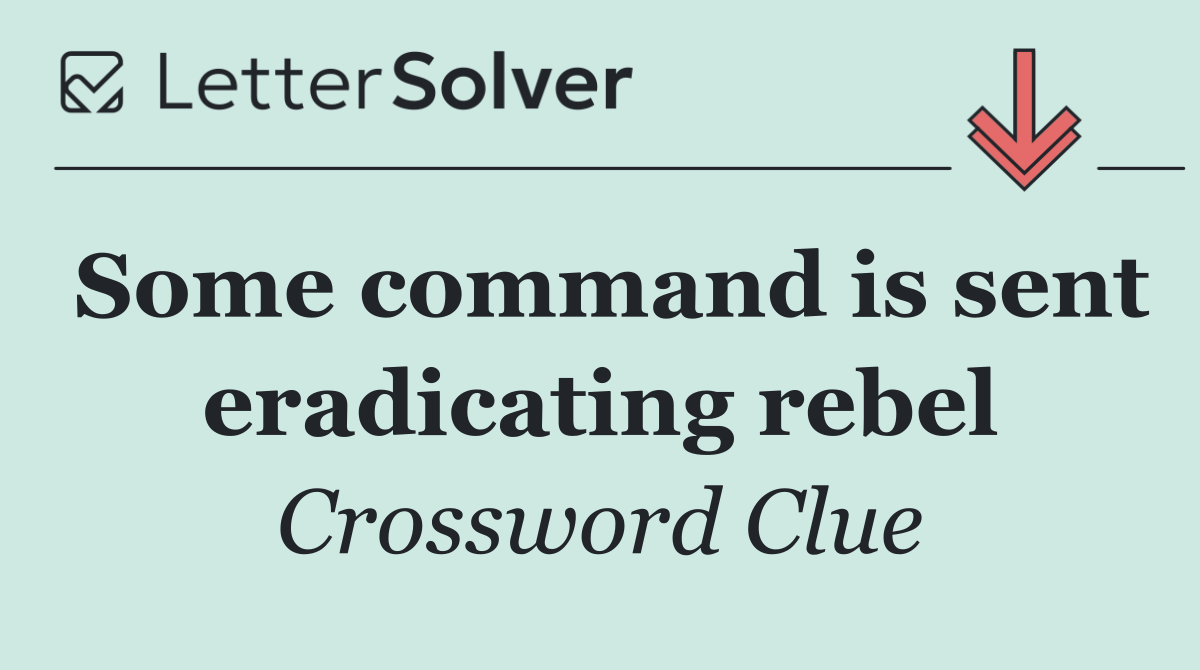 Some command is sent eradicating rebel