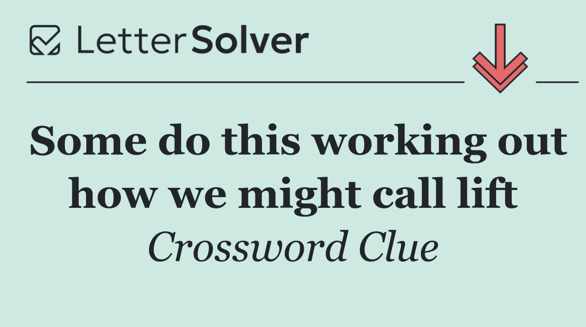 Some do this working out how we might call lift