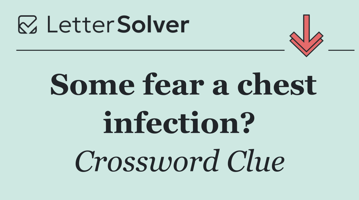 Some fear a chest infection?
