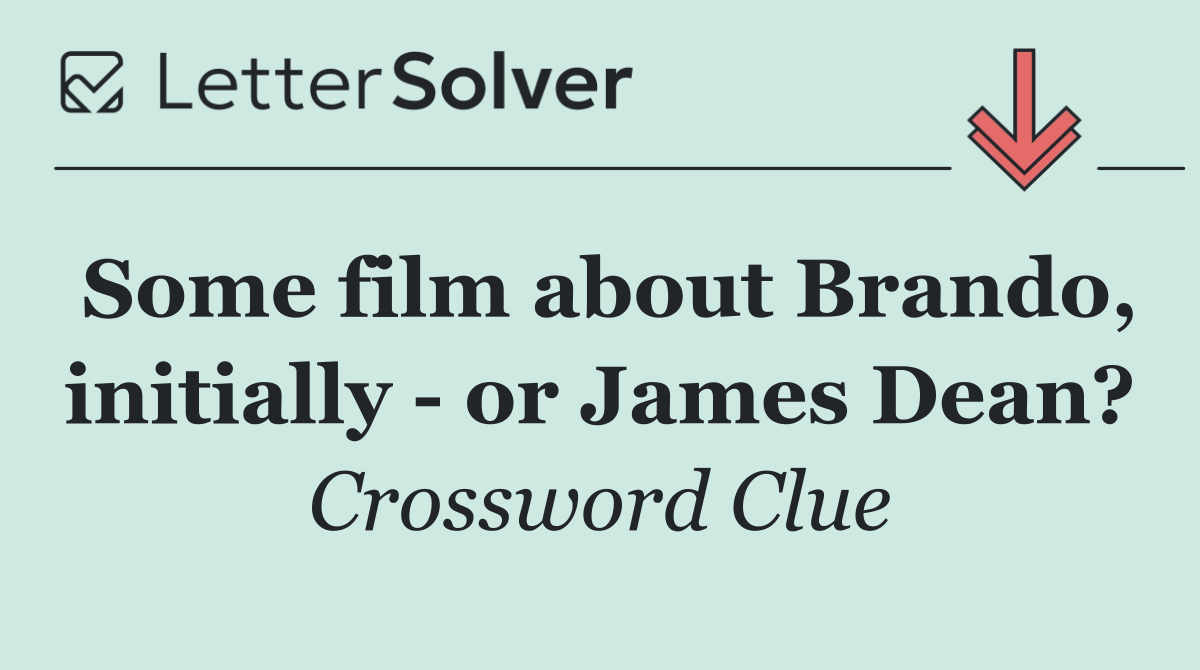 Some film about Brando, initially   or James Dean?