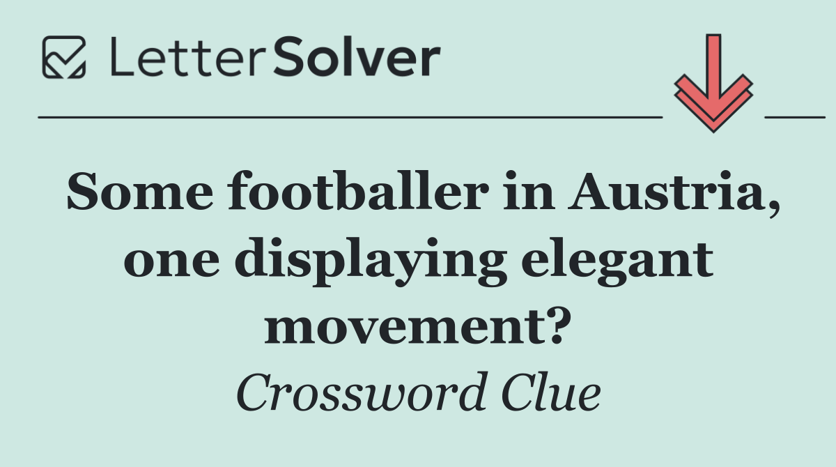 Some footballer in Austria, one displaying elegant movement?